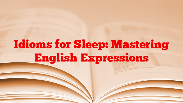 Idioms for Sleep: Mastering English Expressions