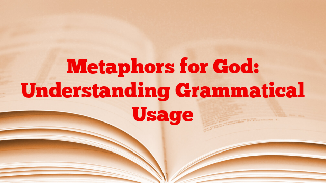 Metaphors for God: Understanding Grammatical Usage