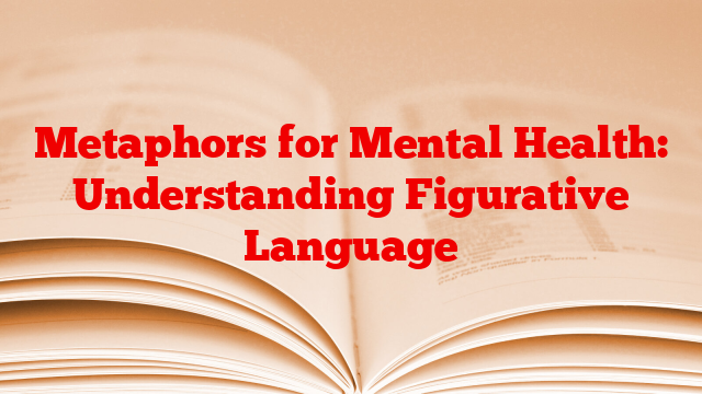 Metaphors for Mental Health: Understanding Figurative Language