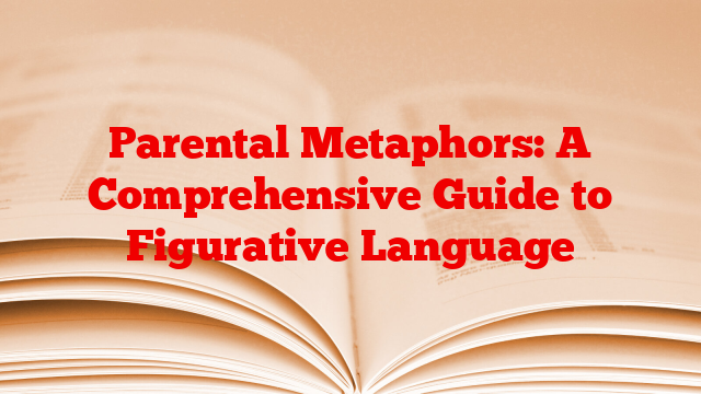 Parental Metaphors: A Comprehensive Guide to Figurative Language