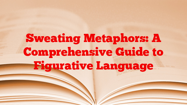 Sweating Metaphors: A Comprehensive Guide to Figurative Language