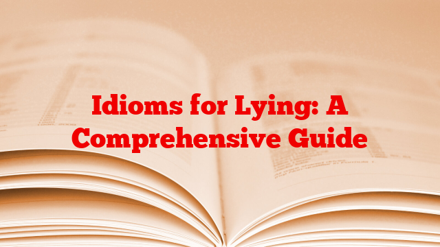 Idioms for Lying: A Comprehensive Guide