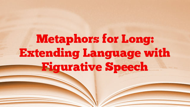 Metaphors for Long: Extending Language with Figurative Speech