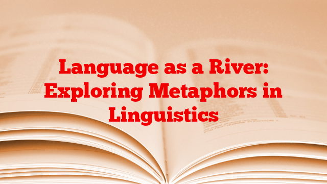 Language as a River: Exploring Metaphors in Linguistics