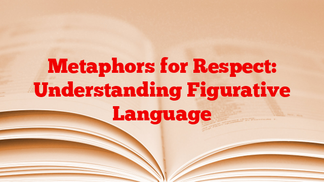 Metaphors for Respect: Understanding Figurative Language