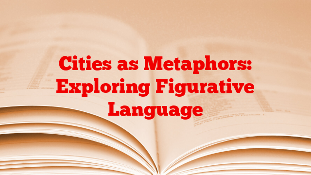 Cities as Metaphors: Exploring Figurative Language