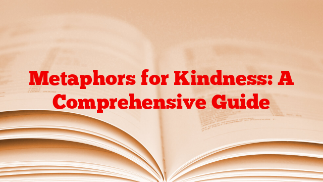 Metaphors for Kindness: A Comprehensive Guide