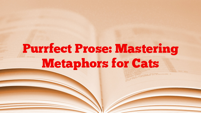 Purrfect Prose: Mastering Metaphors for Cats