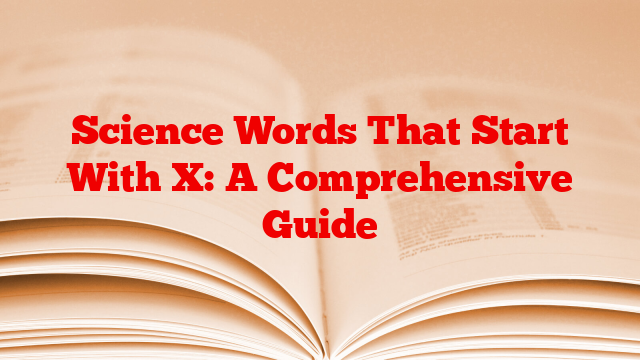 Science Words That Start With X: A Comprehensive Guide