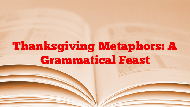 Thanksgiving Metaphors: A Grammatical Feast