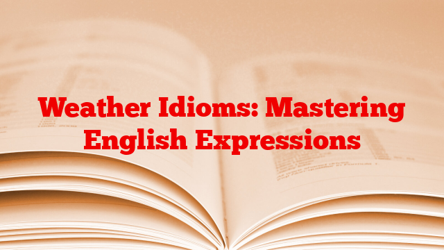 Weather Idioms: Mastering English Expressions